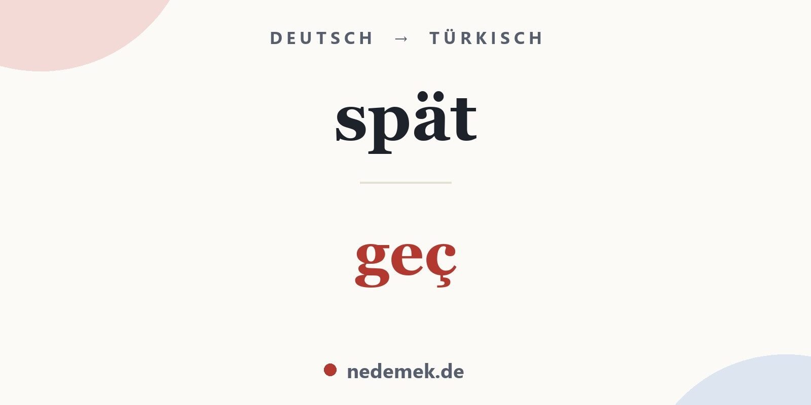 spät auf Türkisch: geç