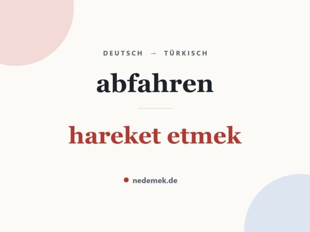 abfahren auf Türkisch: hareket etmek