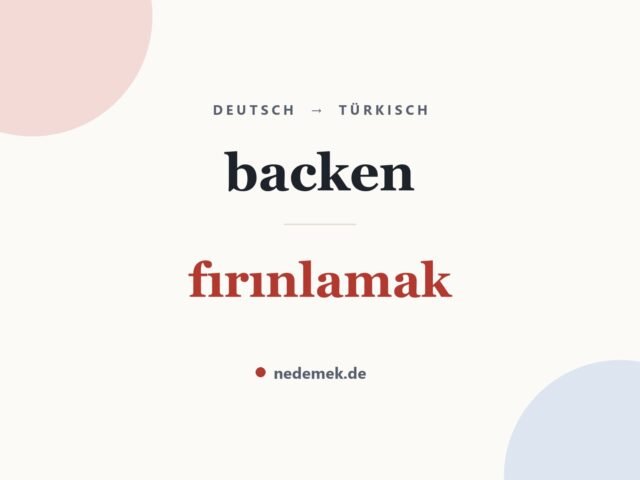 backen auf Türkisch: fırınlamak