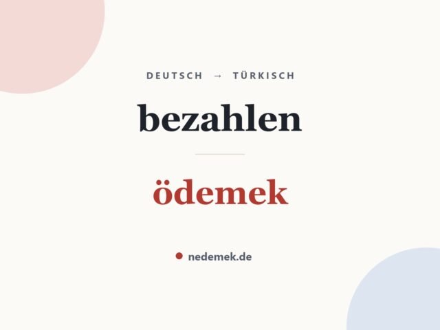bezahlen auf Türkisch: ödemek