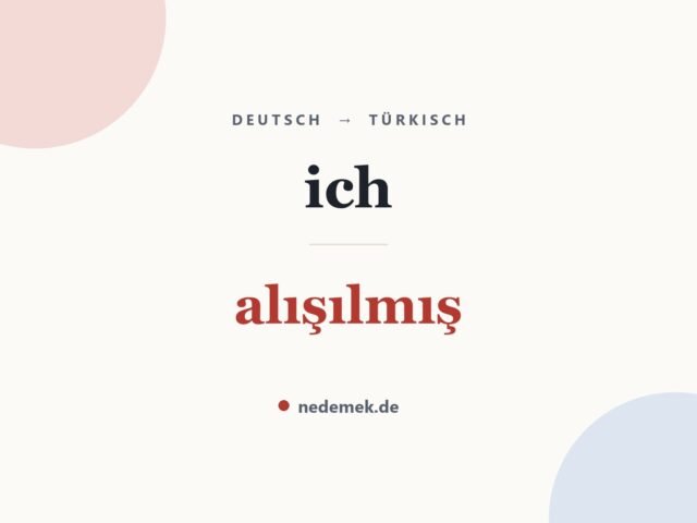 ich auf Türkisch: alışılmış