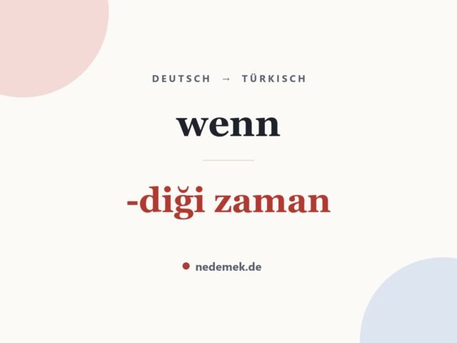 wenn auf Türkisch: -diği zaman