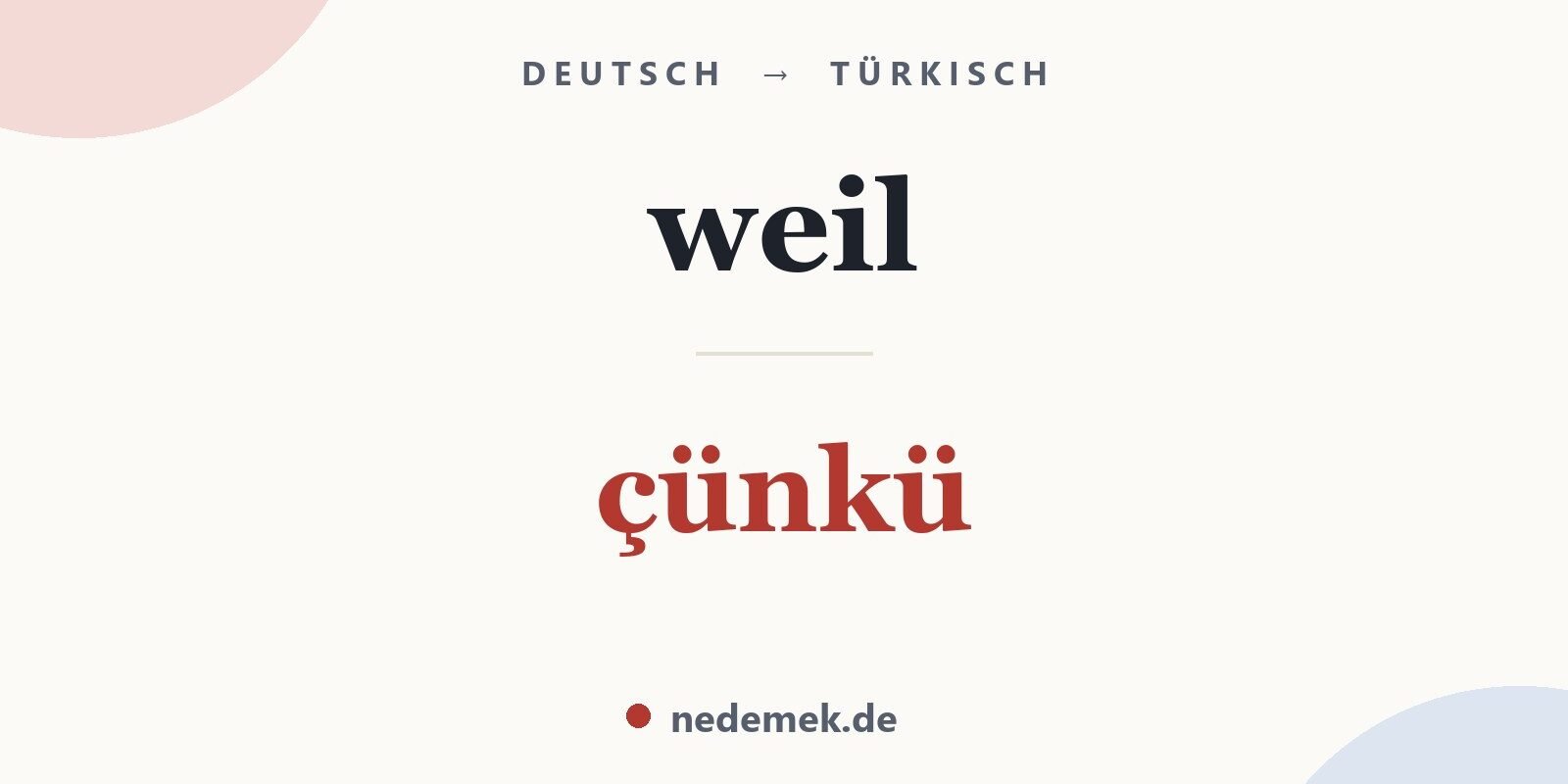 weil auf Türkisch: çünkü
