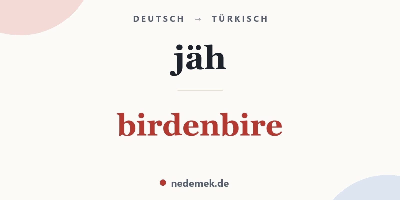 jäh auf Türkisch: birdenbire