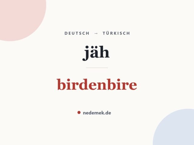 jäh auf Türkisch: birdenbire