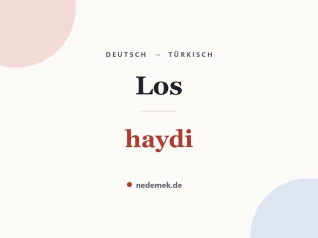 Los auf Türkisch: haydi