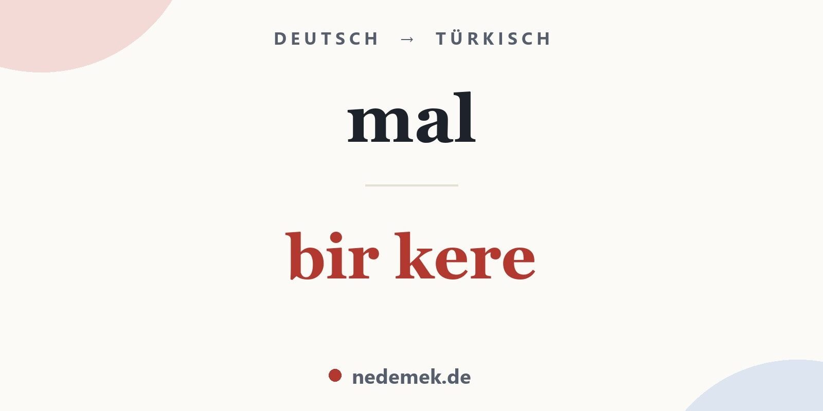 mal auf Türkisch: bir kere