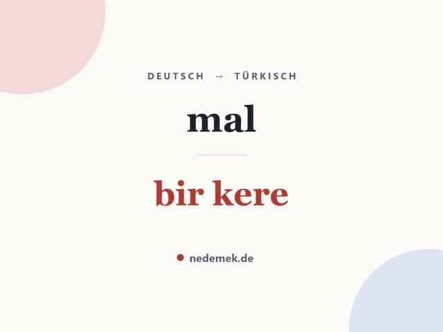 mal auf Türkisch: bir kere