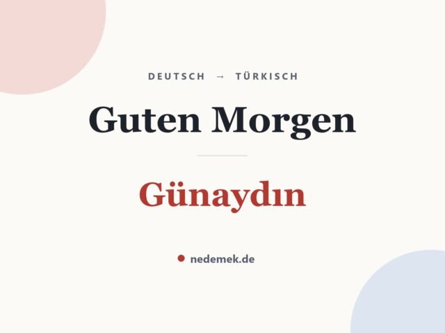 Guten Morgen auf Türkisch: Günaydın