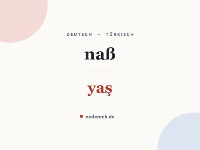 naß auf Türkisch: yaş