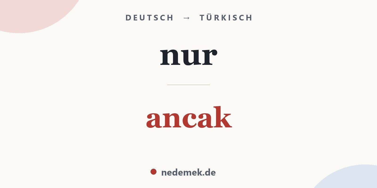 nur auf Türkisch: ancak
