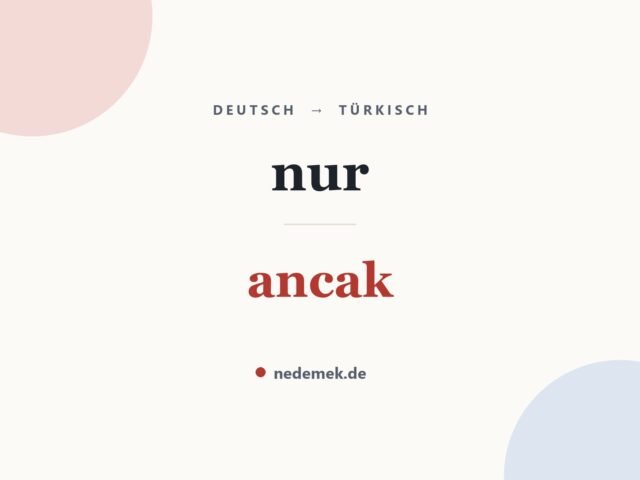nur auf Türkisch: ancak