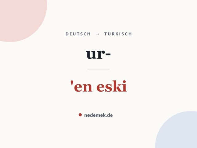 ur- auf Türkisch: 'en eski