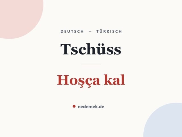 Tschüss auf Türkisch: Hoşça kal