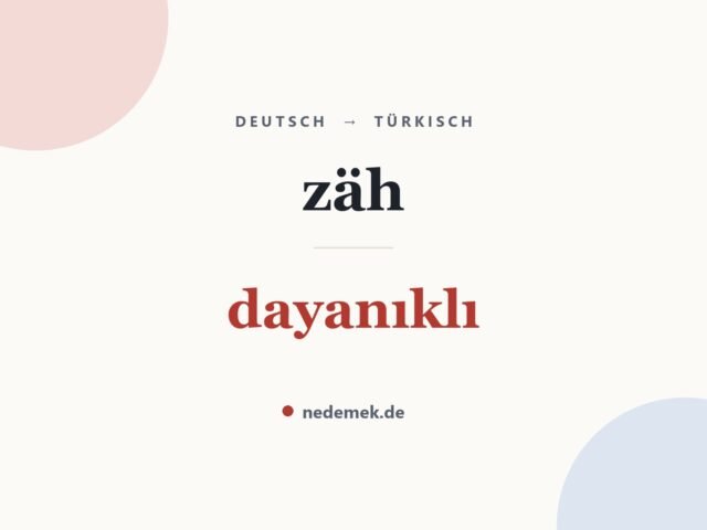 zäh auf Türkisch: dayanıklı