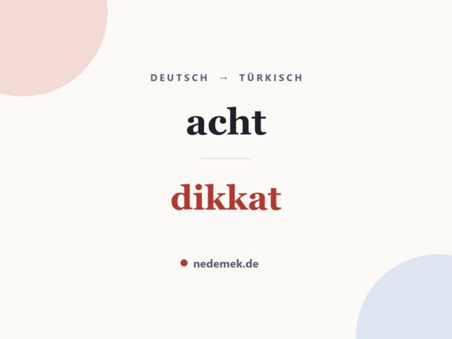 acht auf Türkisch: dikkat