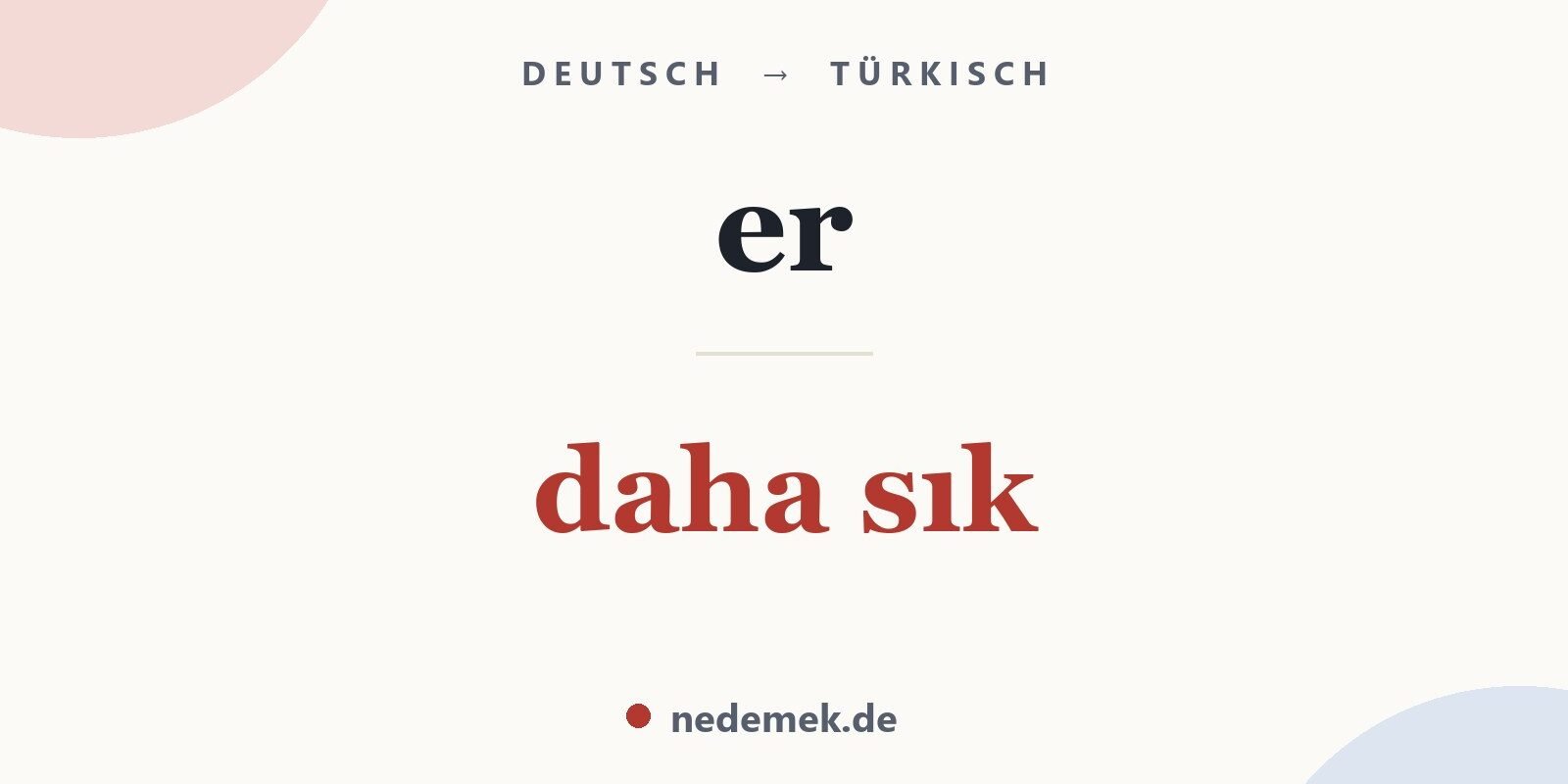 er auf Türkisch: daha sık