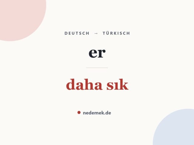 er auf Türkisch: daha sık