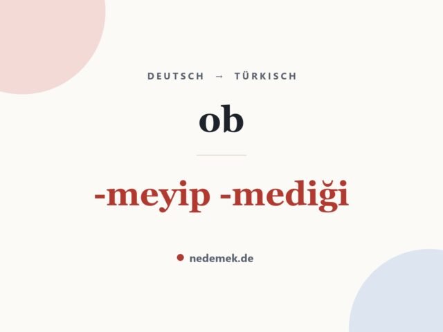 ob auf Türkisch: -meyip -mediği
