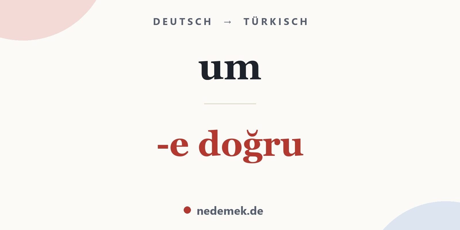 um auf Türkisch: -e doğru