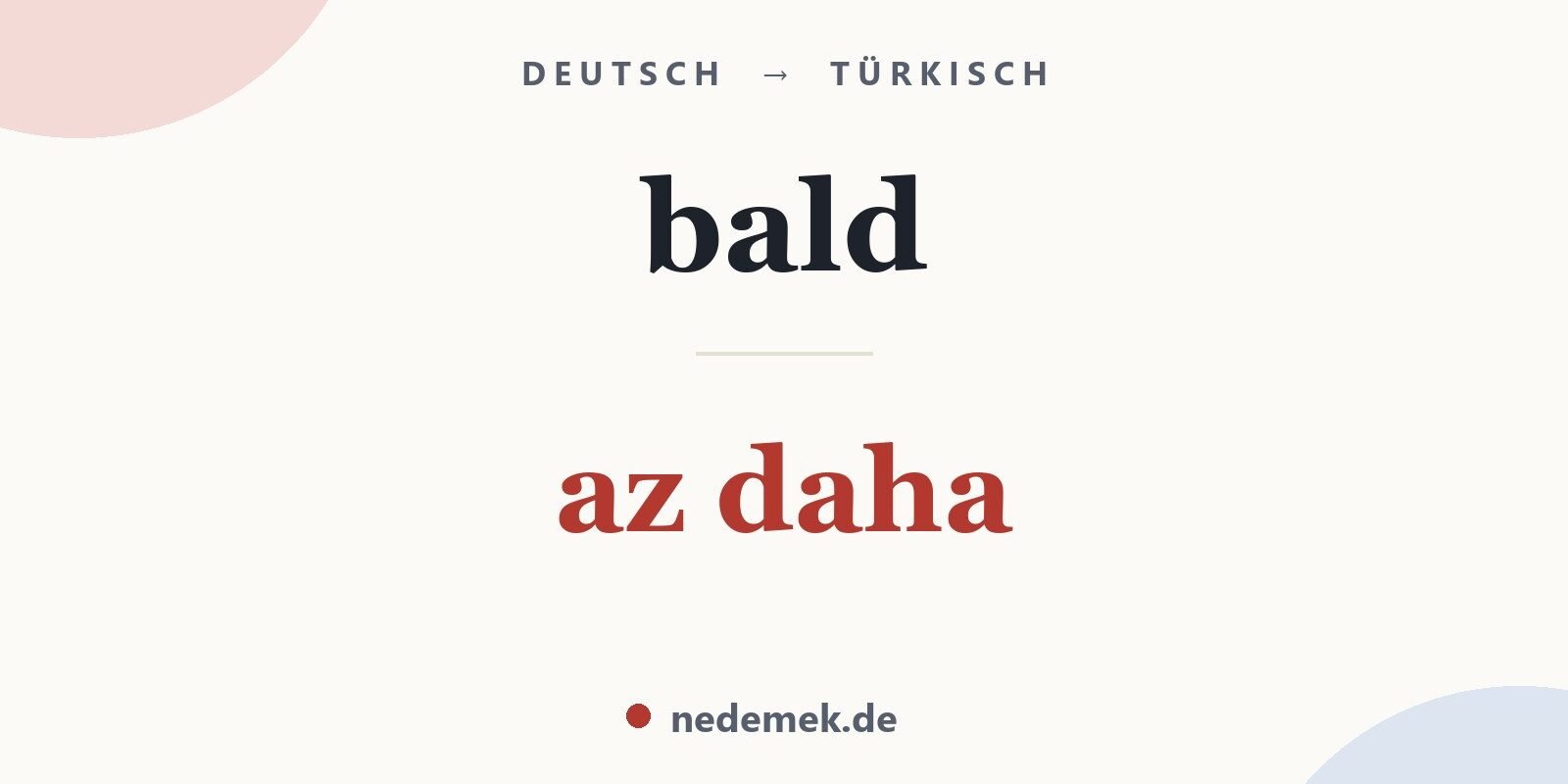 bald auf Türkisch: az daha