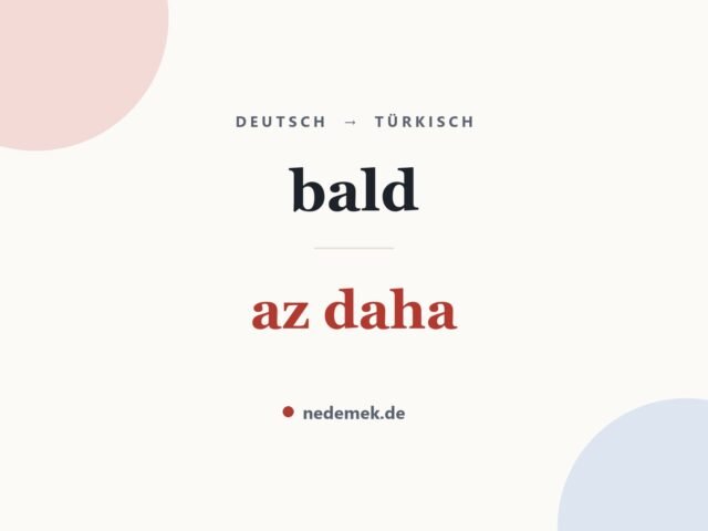 bald auf Türkisch: az daha