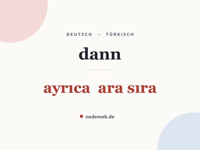 dann auf Türkisch: ayrıca  ara sıra