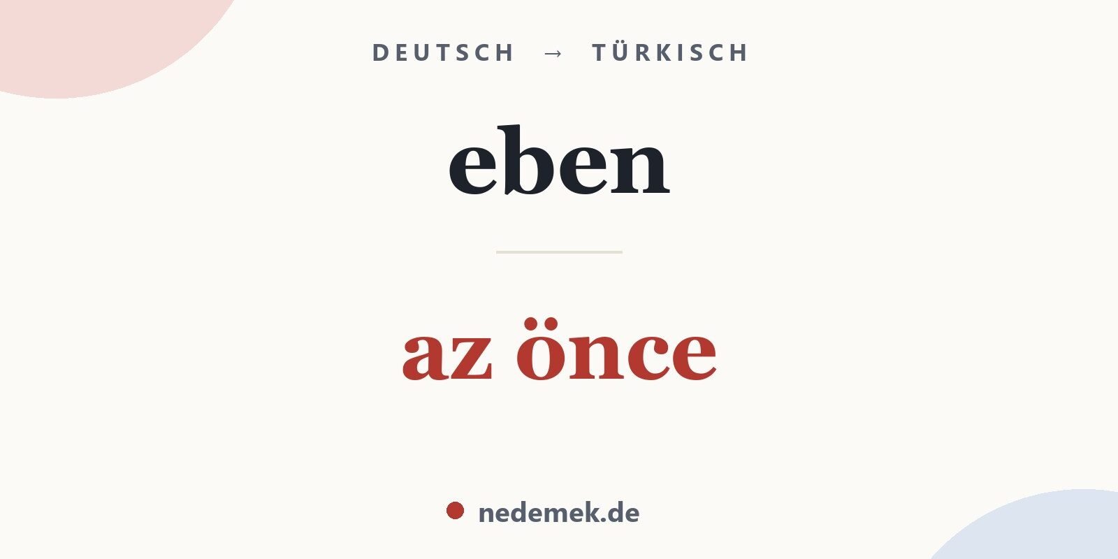 eben auf Türkisch: az önce