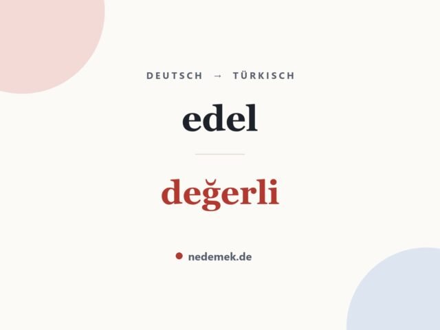 edel auf Türkisch: değerli