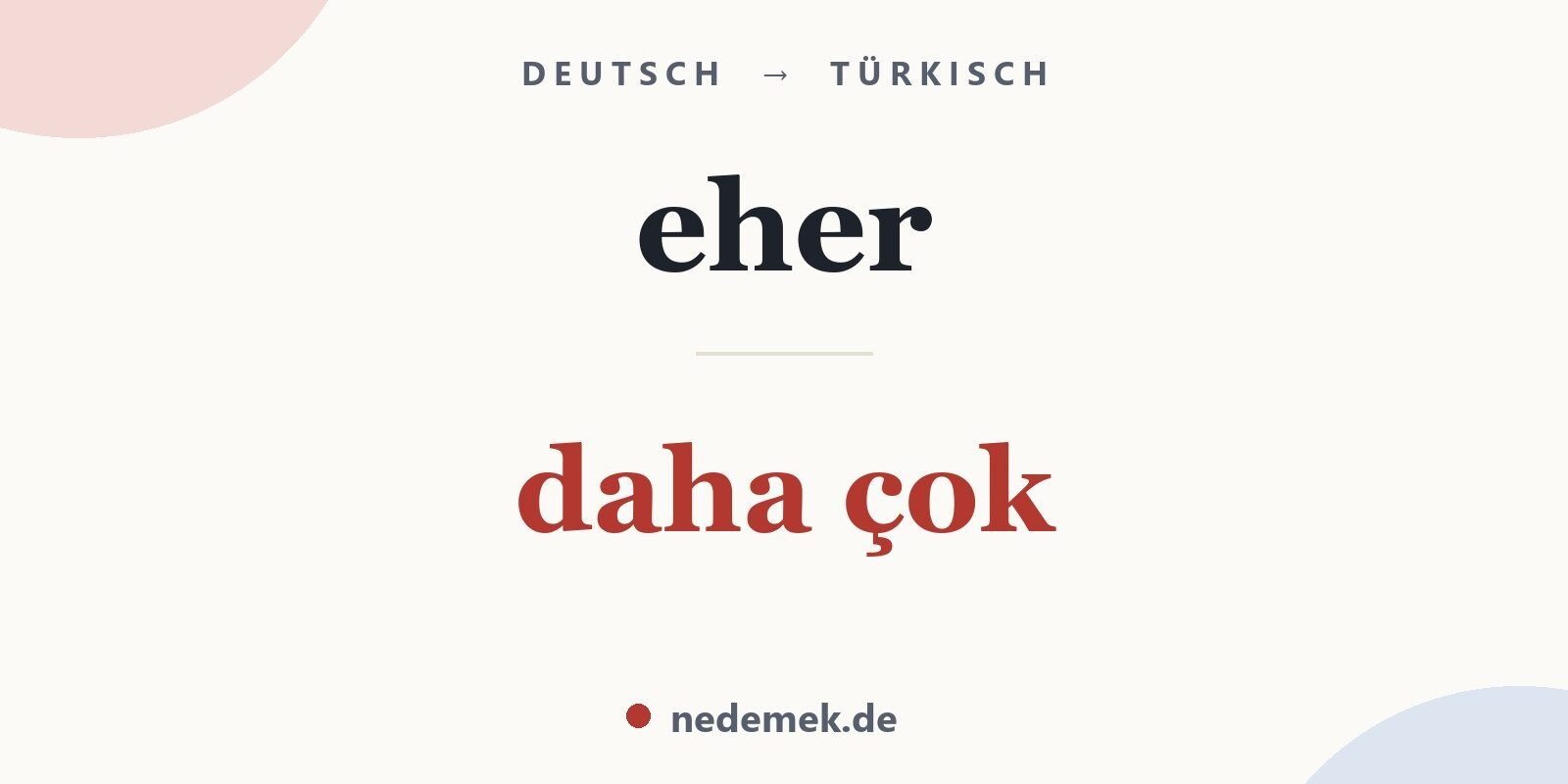 eher auf Türkisch: daha çok