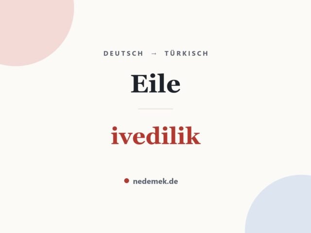 Eile auf Türkisch: ivedilik