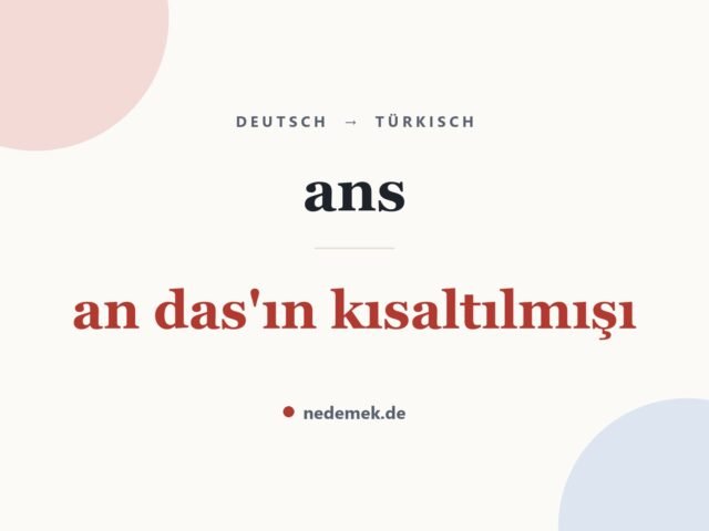 ans auf Türkisch: an das'ın kısaltılmışı