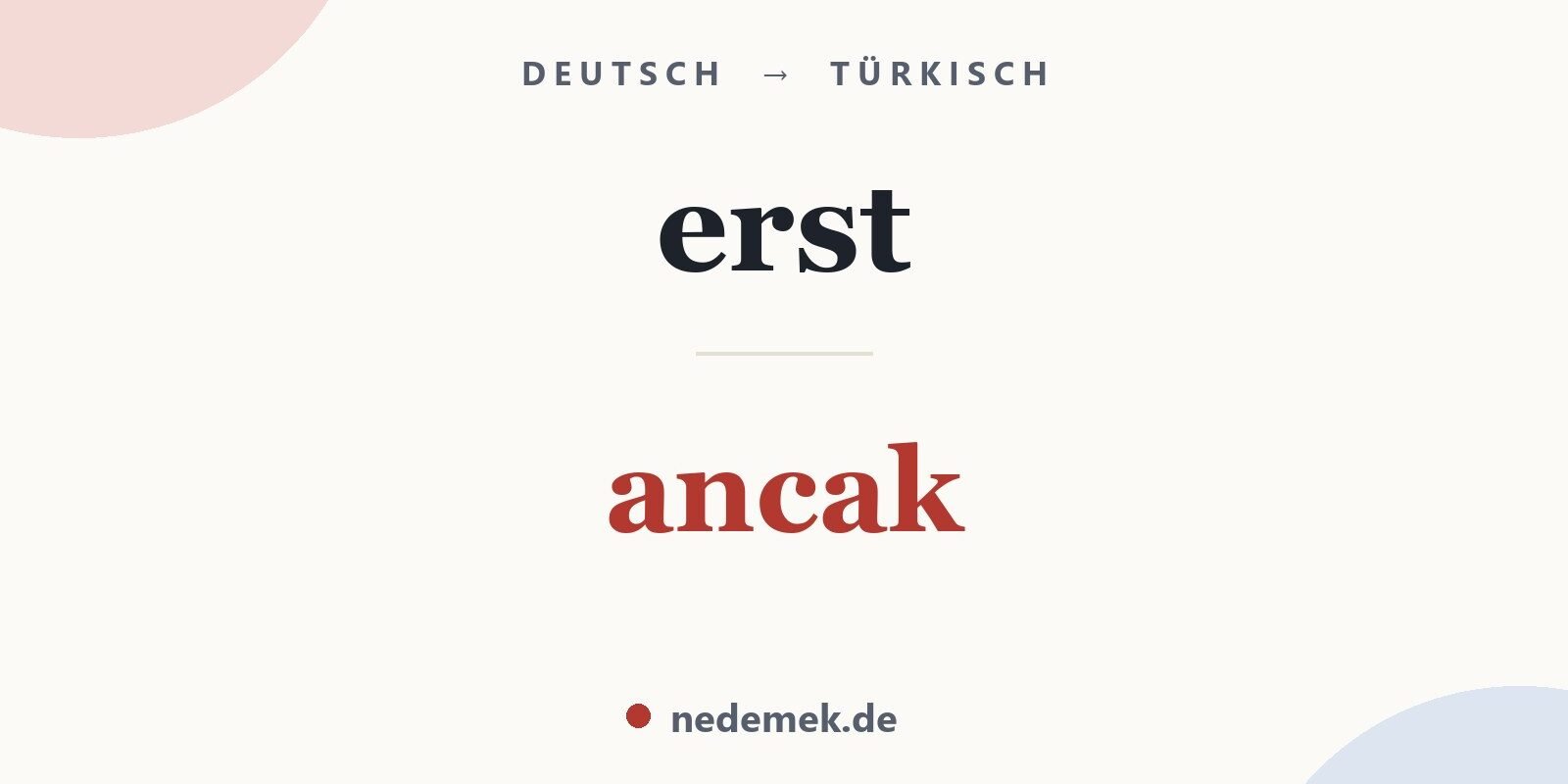 erst auf Türkisch: ancak