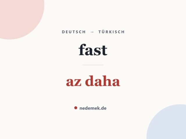 fast auf Türkisch: az daha