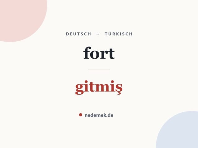 fort auf Türkisch: gitmiş