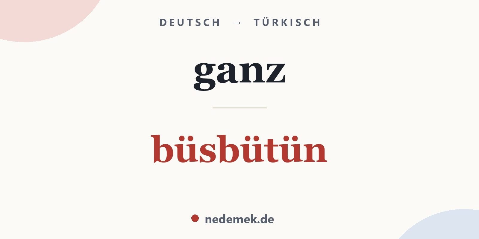 ganz auf Türkisch: büsbütün