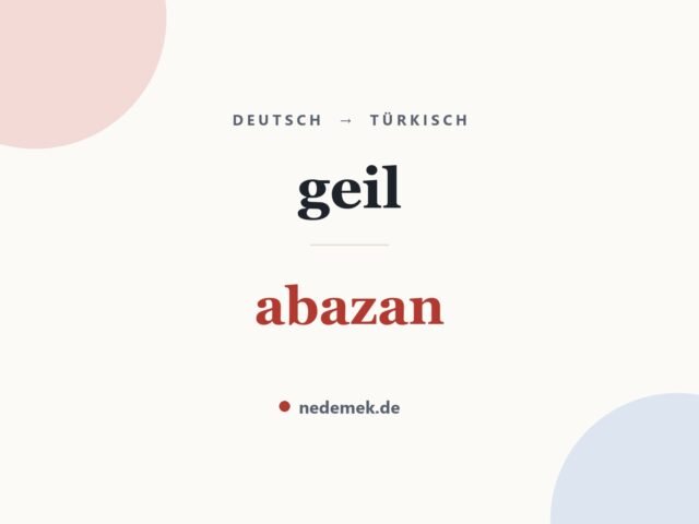 geil auf Türkisch: abazan