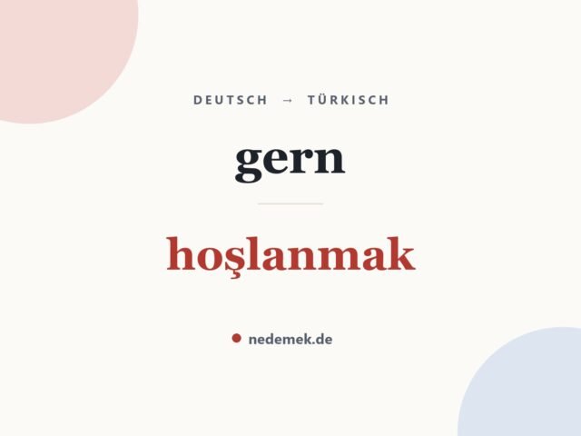 gern auf Türkisch: hoşlanmak
