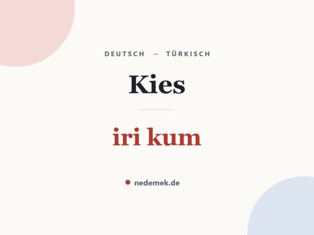 Kies auf Türkisch: iri kum