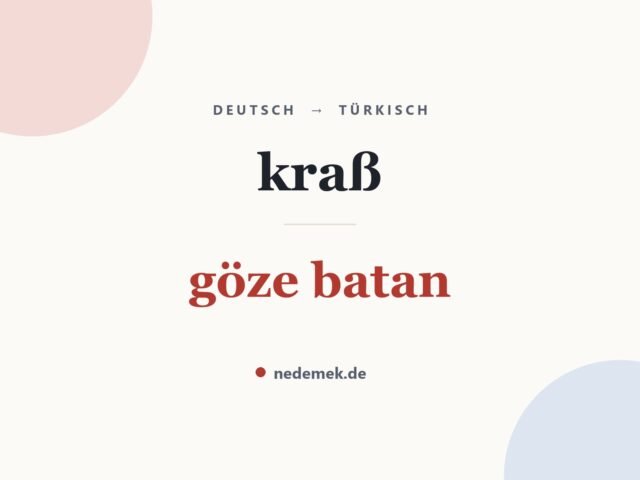 kraß auf Türkisch: göze batan