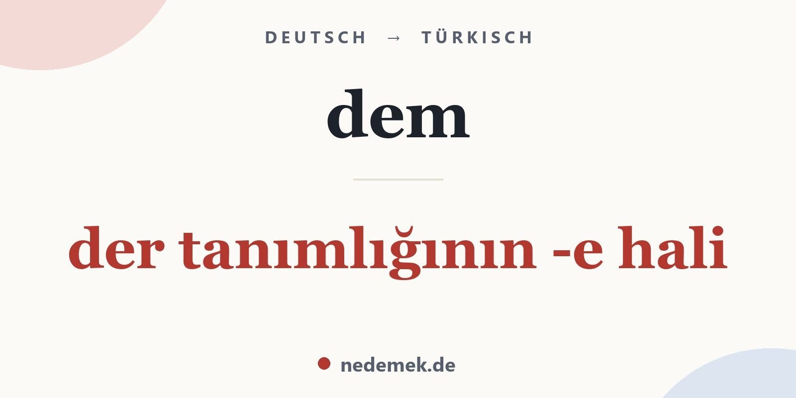 dem auf Türkisch: der tanımlığının -e hali