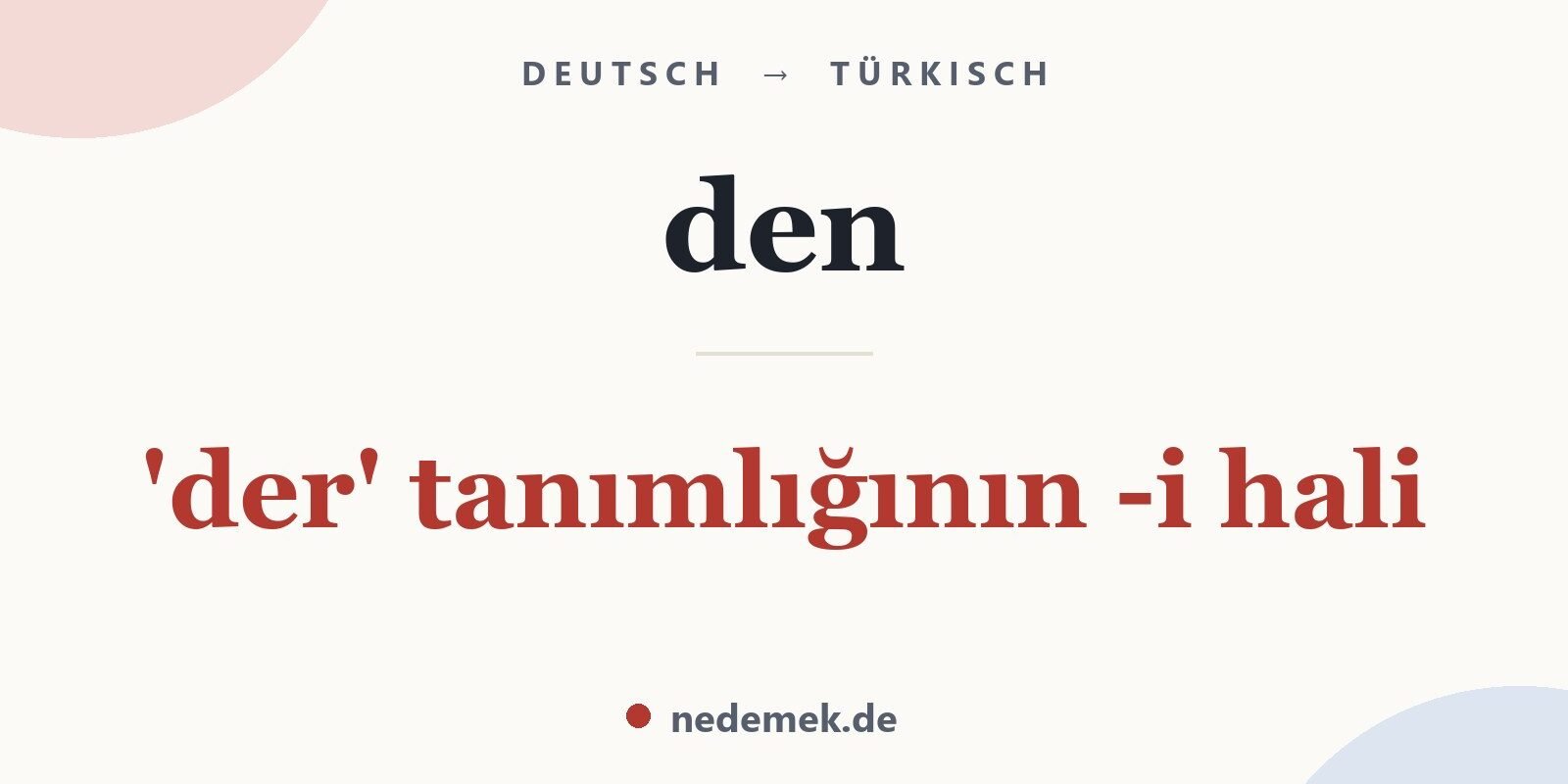 den auf Türkisch: 'der' tanımlığının -i hali