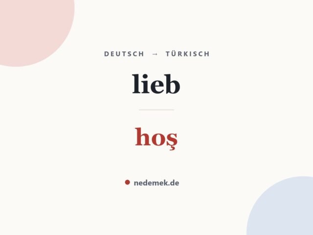 lieb auf Türkisch: hoş
