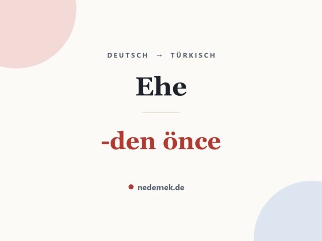 Ehe auf Türkisch: -den önce