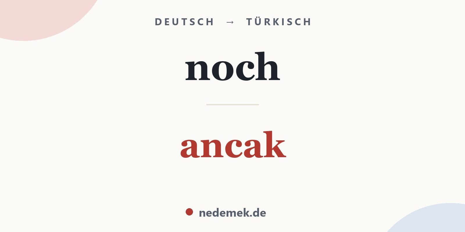 noch auf Türkisch: ancak