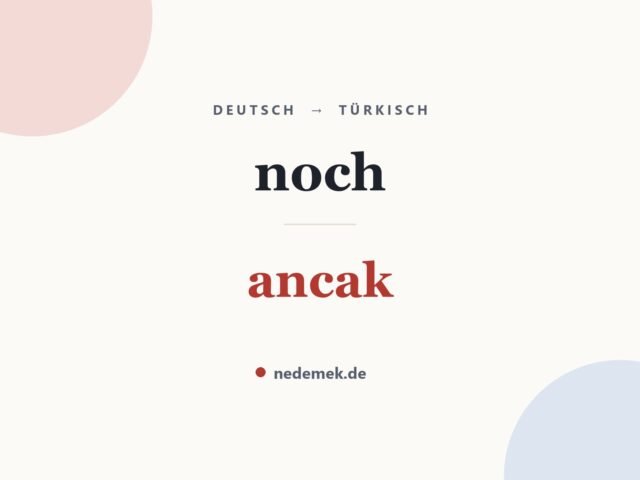 noch auf Türkisch: ancak