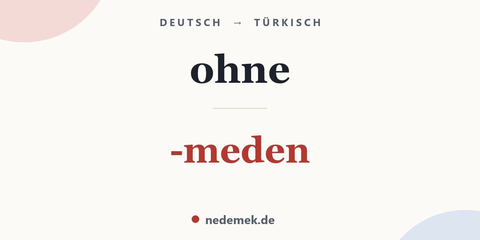 ohne auf Türkisch: -meden