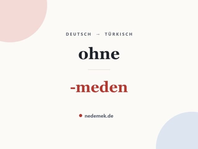 ohne auf Türkisch: -meden