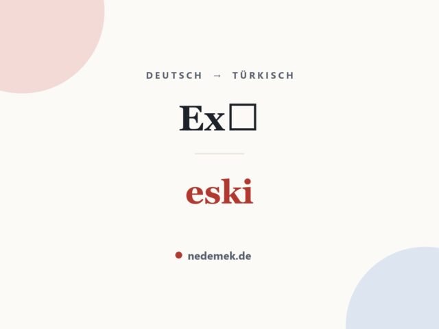 Ex‐ auf Türkisch: eski