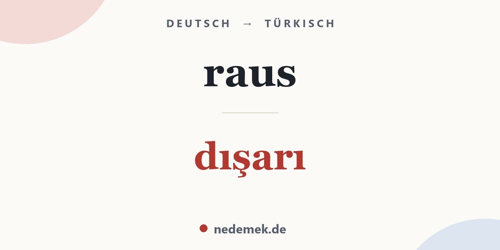 raus auf Türkisch: dışarı